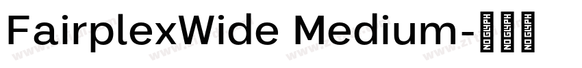 FairplexWide Medium字体转换 FairplexWide Medium字体转换